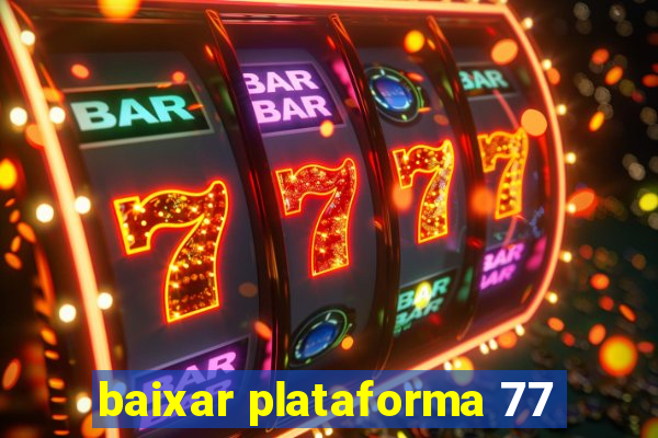 baixar plataforma 77